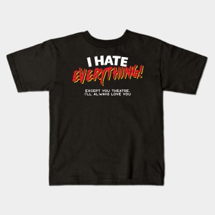 I Hate Everything Except Theatre Kids T-Shirt